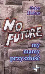 No Future. My mamy przyszłość - Hahne Peter